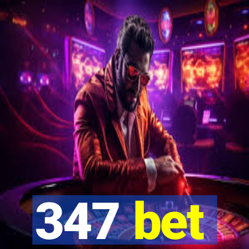 347 bet