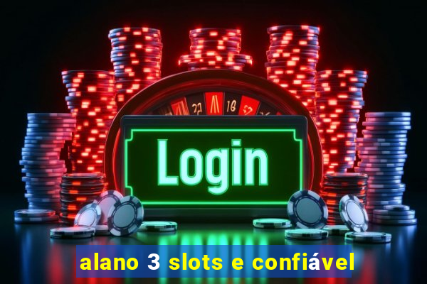 alano 3 slots e confiável