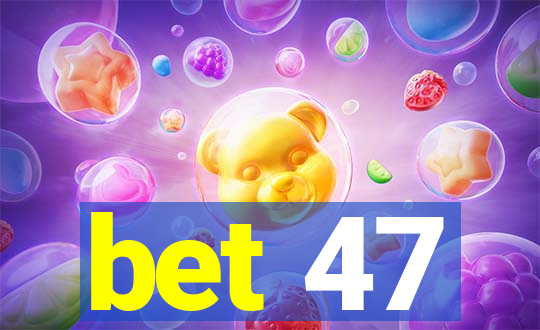 bet 47