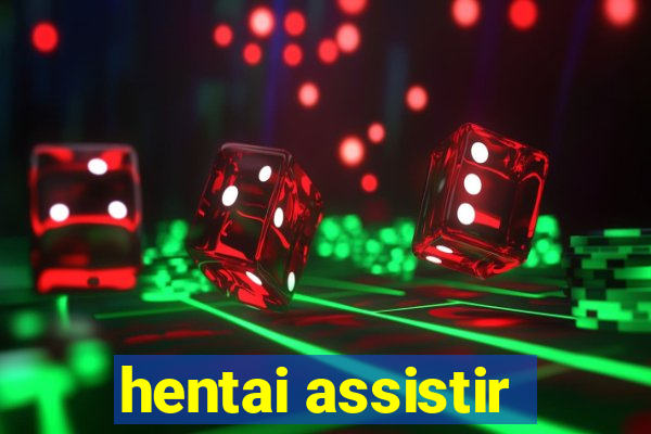 hentai assistir