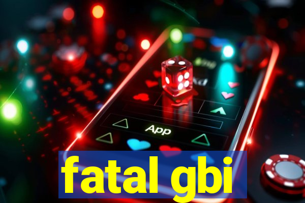 fatal gbi