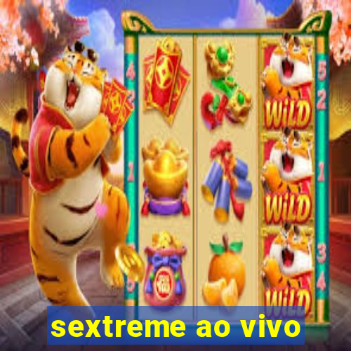 sextreme ao vivo