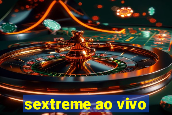 sextreme ao vivo