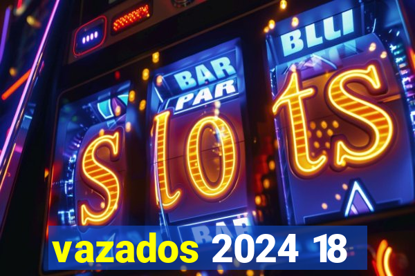 vazados 2024 18