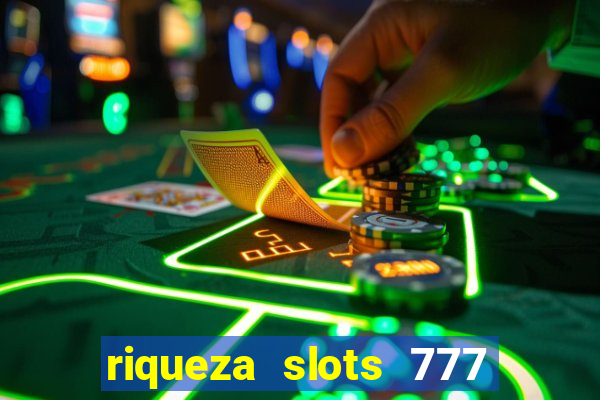 riqueza slots 777 paga mesmo