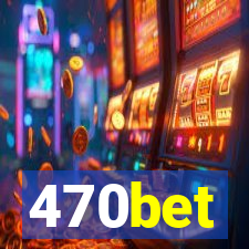 470bet