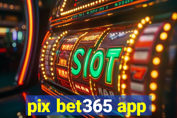 pix bet365 app