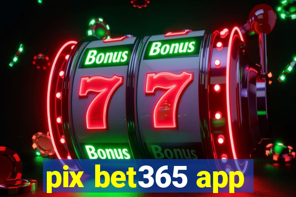 pix bet365 app