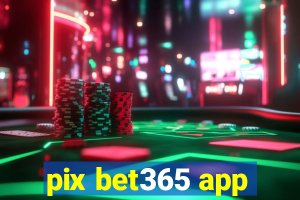 pix bet365 app