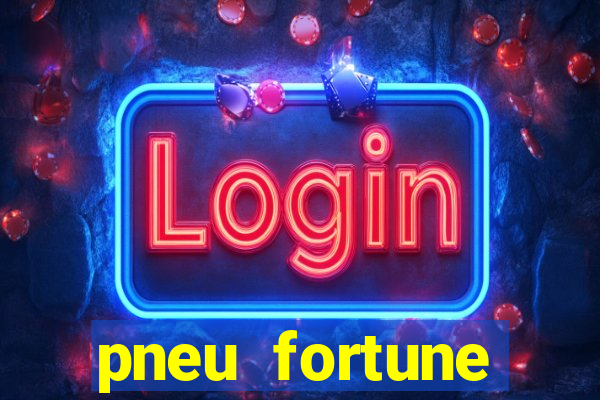 pneu fortune reclame aqui