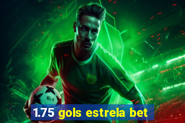 1.75 gols estrela bet