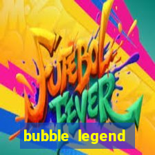 bubble legend ganhar dinheiro