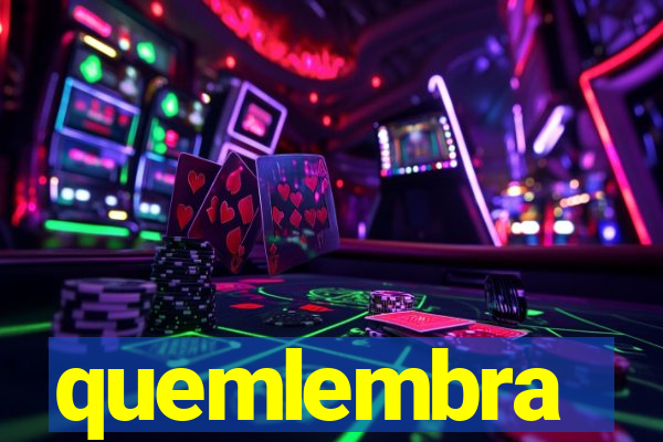 quemlembra