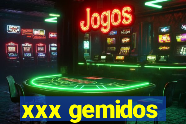 xxx gemidos