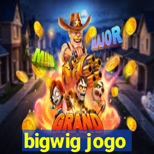 bigwig jogo