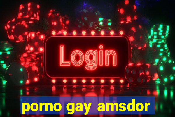 porno gay amsdor