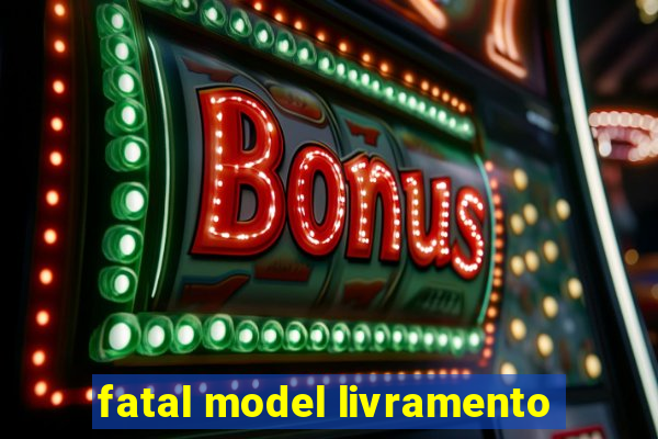 fatal model livramento