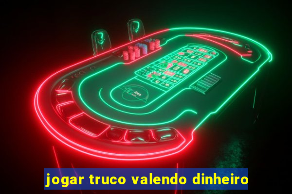 jogar truco valendo dinheiro