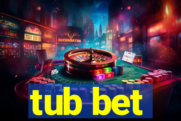 tub bet