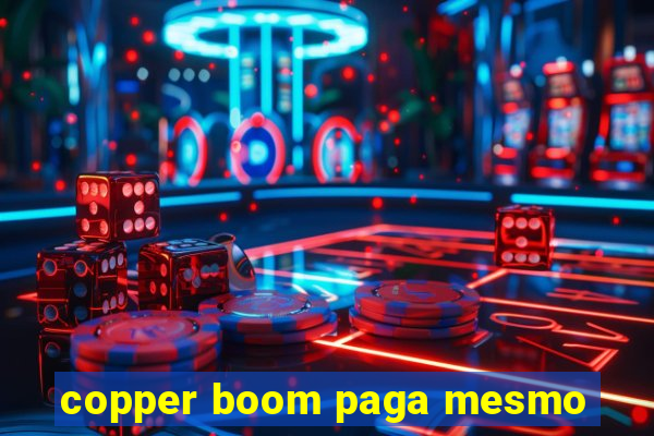 copper boom paga mesmo