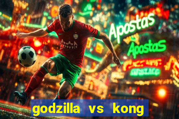 godzilla vs kong filme completo dublado