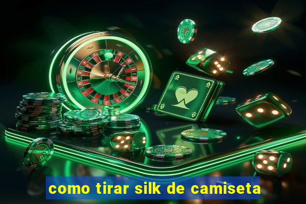 como tirar silk de camiseta