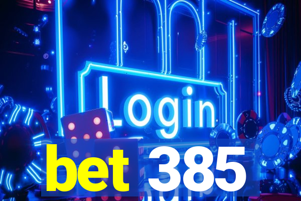 bet 385