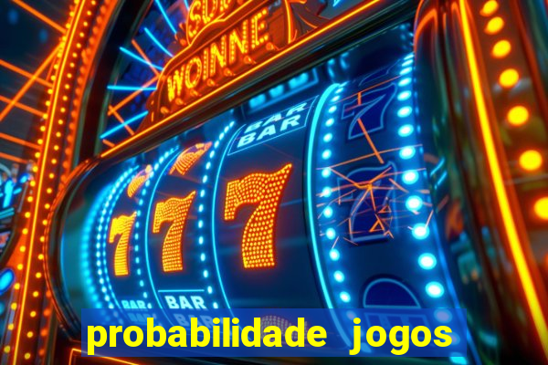 probabilidade jogos de hoje