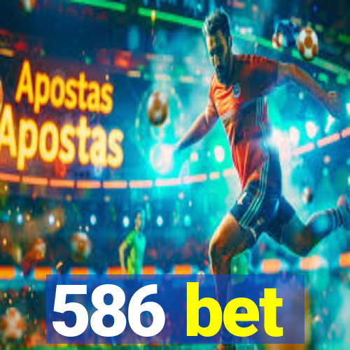 586 bet