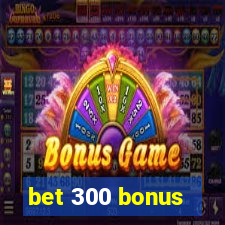 bet 300 bonus