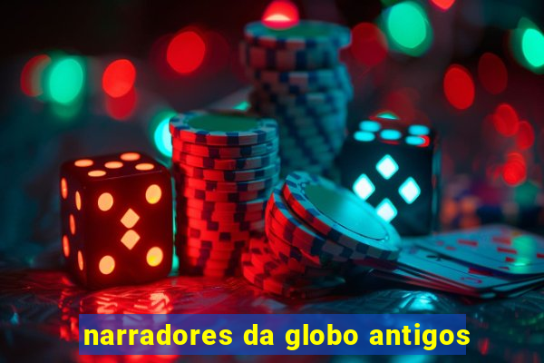 narradores da globo antigos