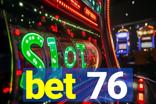 bet 76