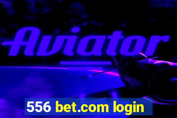 556 bet.com login