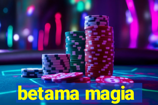 betama magia