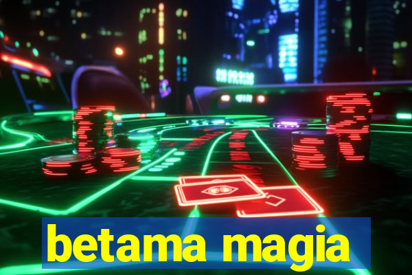 betama magia