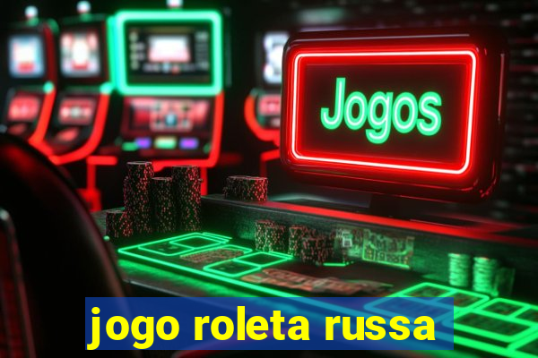 jogo roleta russa