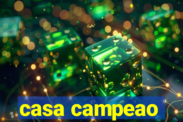 casa campeao