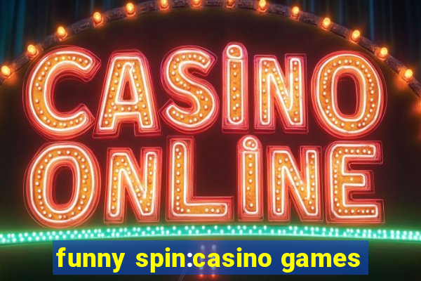 funny spin:casino games