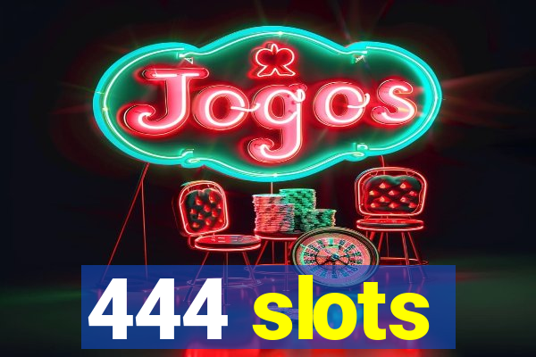 444 slots