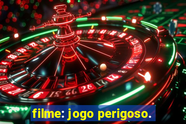 filme: jogo perigoso.