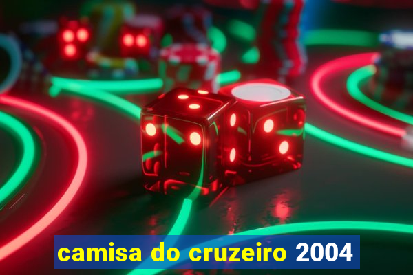 camisa do cruzeiro 2004