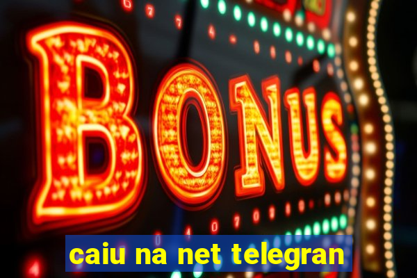 caiu na net telegran