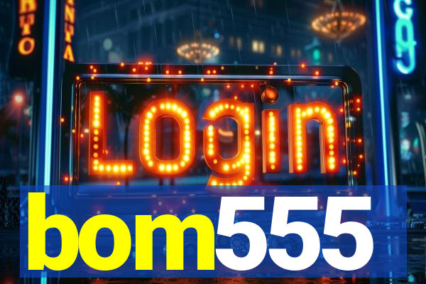 bom555