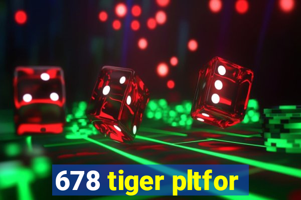 678 tiger pltfor