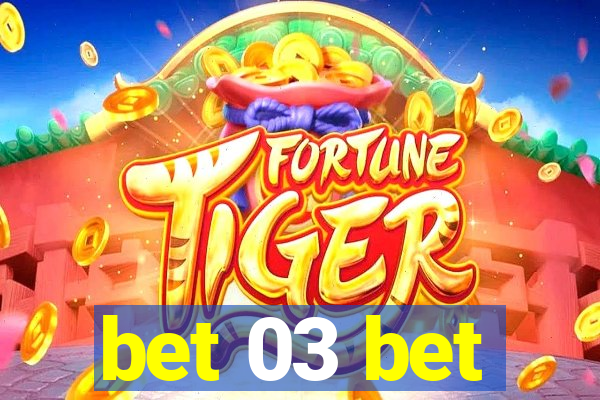 bet 03 bet