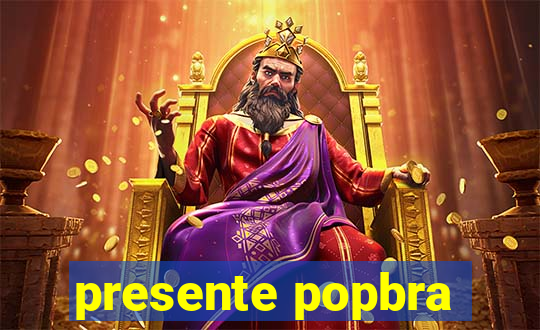 presente popbra