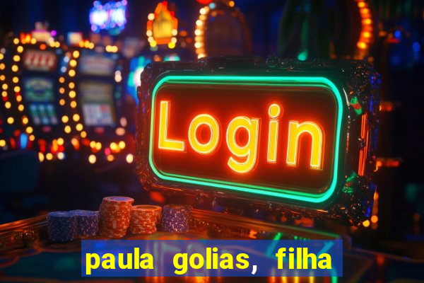 paula golias, filha de ronald golias