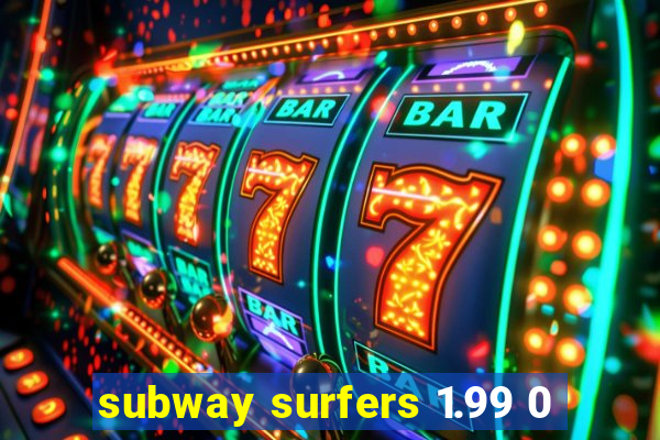 subway surfers 1.99 0