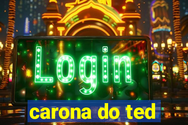 carona do ted