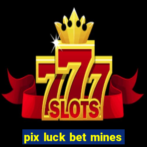 pix luck bet mines